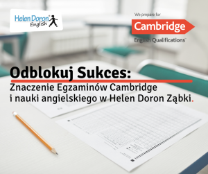 Odblokuj Sukces: Znaczenie Egzaminów Cambridge i Nauki Angielskiego w Helen Doron Ząbki