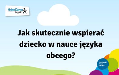 Na stronie Helen Doron Ząbki został zamieszczony artykuł o tym jak wspierać dziecko w nauce języka obcego